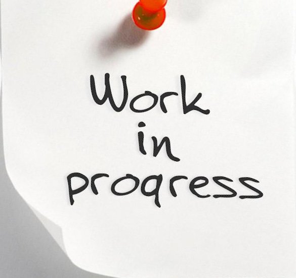 Work in Progress